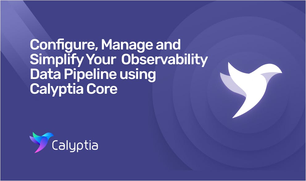 Configure, Manage, and Simplify Your Observability Data Pipelines with the Calyptia Core Docker Extension
