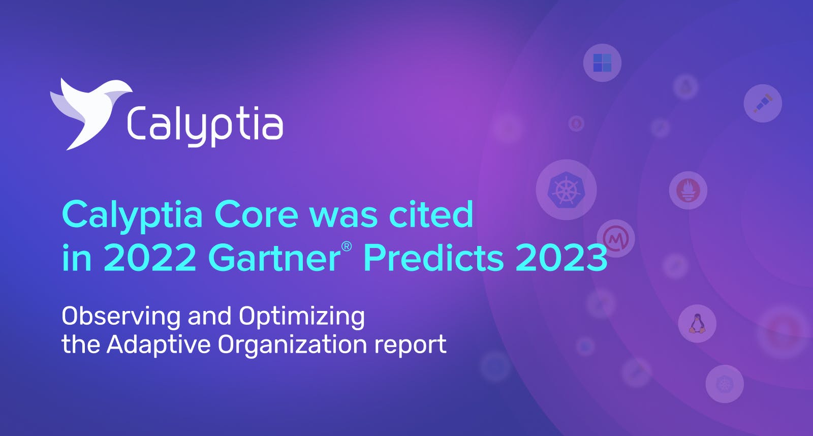 Calyptia Core was cited in 2022 Gartner Predicts 2023 Observing and Optimizing the Adaptive Organization report