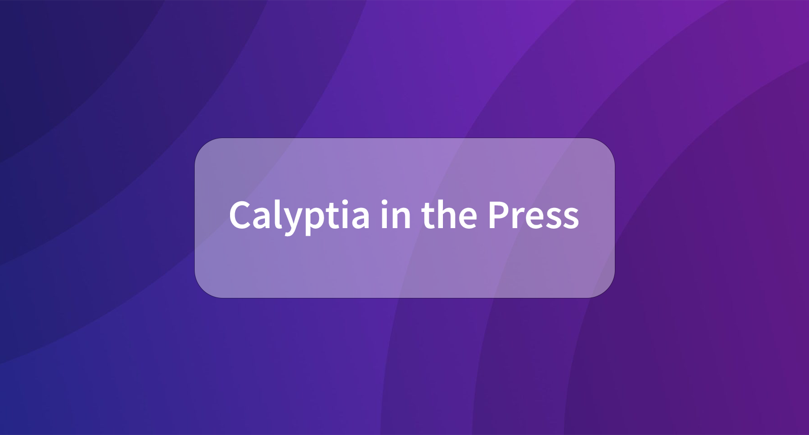 Calyptia in the Press