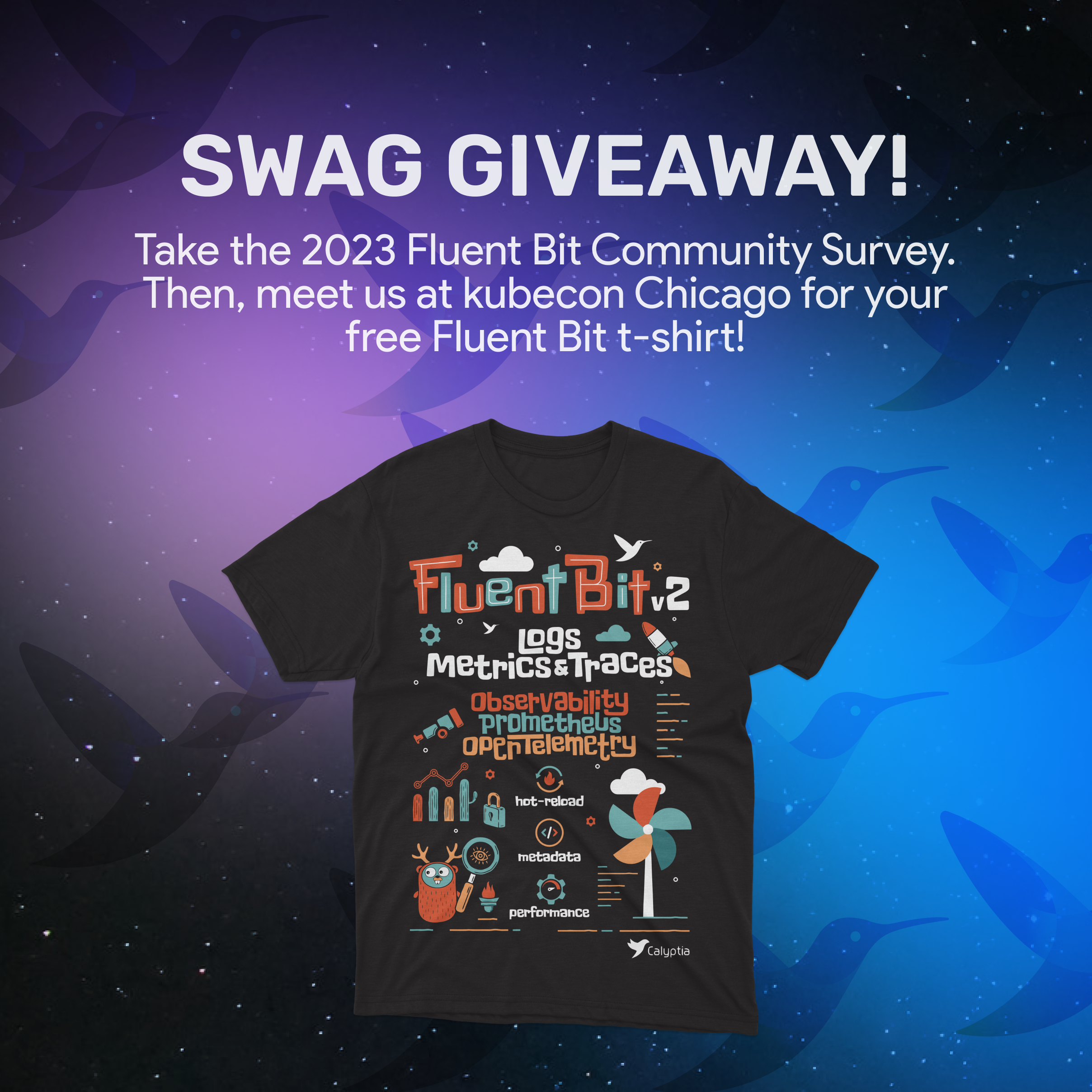 Swag giveaway. Take the 2023 Fluent Bit Community Survey. Then, meet us at KubeCon Chicago for your free Fluent Bit t-short